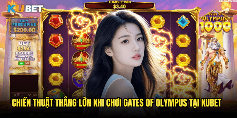 Gates Of Olympus Tại Kubet: Cuộc Phiêu Lưu Thần Thoại Hy Lạp Cùng Zeus 3 Chiến Thuật Thắng Lớn Khi Chơi Gates Of Olympus Tại Kubet