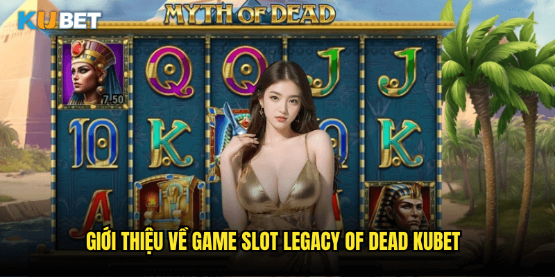 Legacy Of Dead Tại Kubet: Hành Trình Khám Phá Bí Ẩn Pharaoh Ai Cập 2 Giới Thiệu Về Game Slot Legacy Of Dead Kubet