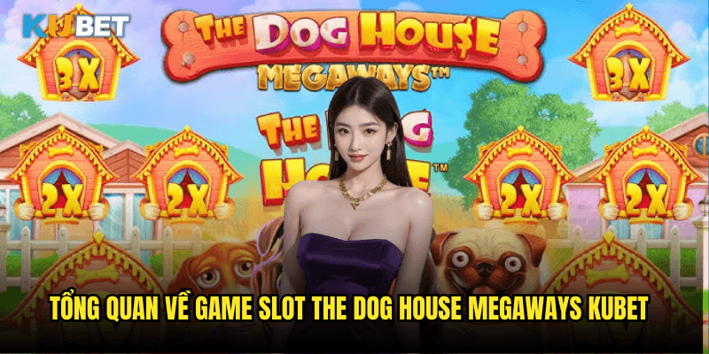 The Dog House Megaways Tại Kubet: Khám Phá Thế Giới Cún Cưng Với 117,649 Cách Thắng 2 Tổng Quan Về Game Slot The Dog House Megaways Kubet