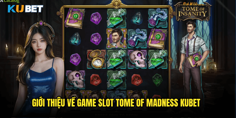 Tome Of Madness Tại Kubet: Hành Trình Khám Phá Cuốn Sách Huyền Bí H.P. Lovecraft 2 Giới Thiệu Về Game Slot Tome Of Madness Kubet