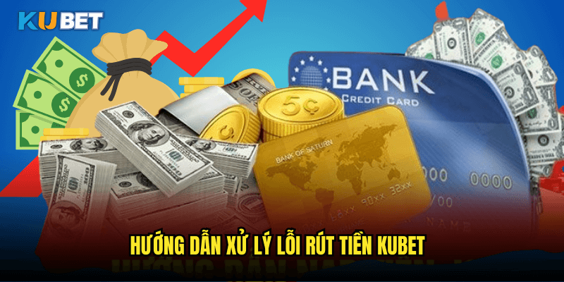 Khắc Phục Tình Trạng Không Rút Được Tiền Kubet - Nguyên Nhân Và Giải Pháp 3 Hướng Dẫn Xử Lý Lỗi Rút Tiền Kubet