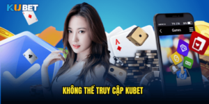 Không Thể Truy Cập Kubet