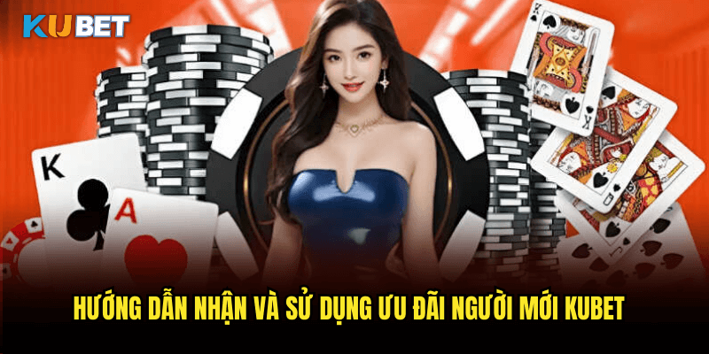 Khuyến Mãi Thành Viên Mới Kubet Siêu Hấp Dẫn - Cơ Hội Nhận Đến 100% Tiền Thưởng 3 Hướng Dẫn Nhận Và Sử Dụng Ưu Đãi Người Mới Kubet