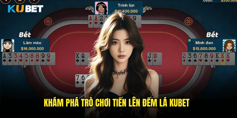 Tiến Lên Đếm Lá Tại Kubet: Hướng Dẫn Chơi Game Bài Dân Gian Việt Nam 2 Khám Phá Trò Chơi Tiến Lên Đếm Lá Kubet