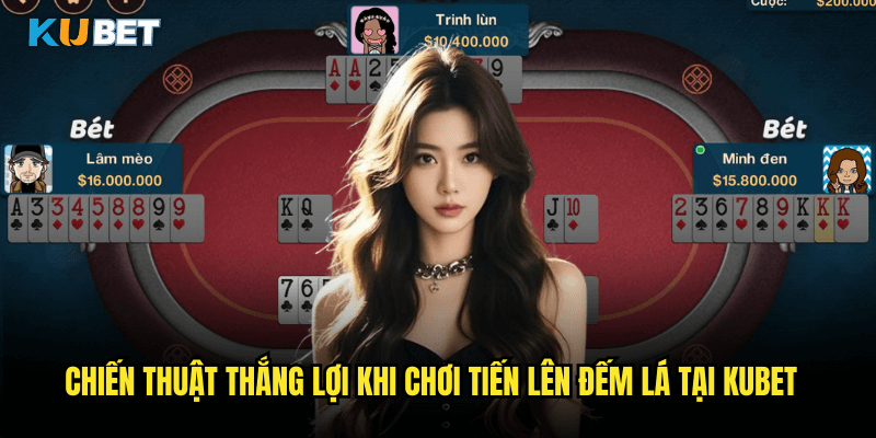 Tiến Lên Đếm Lá Tại Kubet: Hướng Dẫn Chơi Game Bài Dân Gian Việt Nam 3 Chiến Thuật Thắng Lợi Khi Chơi Tiến Lên Đếm Lá Tại Kubet