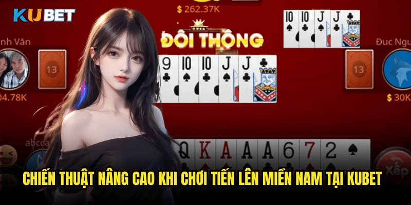 Tiến Lên Miền Nam Tại Kubet: Hướng Dẫn Chiến Thắng Game Bài Truyền Thống 3 Chiến Thuật Nâng Cao Khi Chơi Tiến Lên Miền Nam Tại Kubet