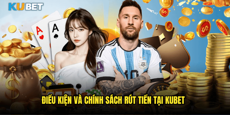Bí Quyết Rút Tiền Kubet Thành Công 100% Không Bị Từ Chối 1 Điều Kiện Và Chính Sách Rút Tiền Tại Kubet