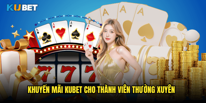 Tổng Hợp Khuyến Mãi Kubet Hấp Dẫn Nhất Dành Cho Người Chơi 2 Khuyến Mãi Kubet Cho Thành Viên Thường Xuyên
