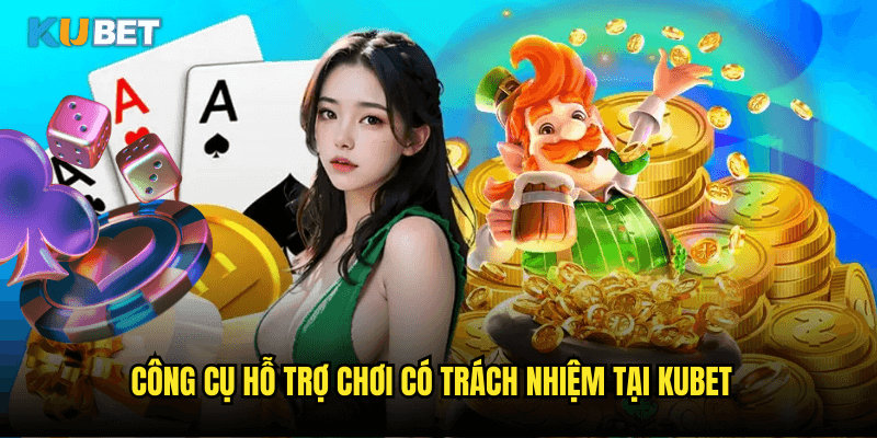 Chơi Có Trách Nhiệm Tại Kubet - Giải Trí Lành Mạnh Và An Toàn 2 Công Cụ Hỗ Trợ Chơi Có Trách Nhiệm Tại Kubet