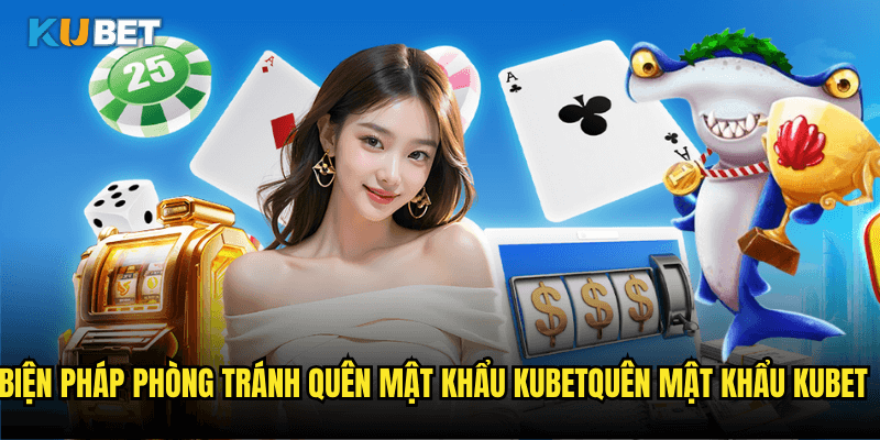Giải Pháp Khôi Phục Khi Quên Mật Khẩu Kubet Nhanh Chóng Và Đơn Giản 3 Biện Pháp Phòng Tránh Quên Mật Khẩu Kubet