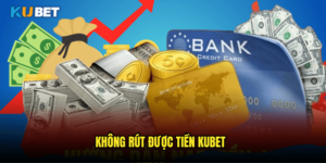 Không rút được tiền Kubet