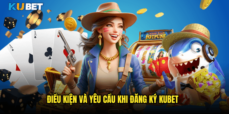 Hướng Dẫn Đăng Ký Kubet Chi Tiết Trong 5 Phút 1 Điều Kiện Và Yêu Cầu Khi Đăng Ký Kubet