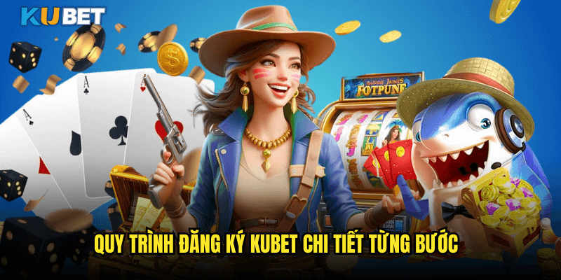 Hướng Dẫn Đăng Ký Kubet Chi Tiết Trong 5 Phút 2 Quy Trình Đăng Ký Kubet Chi Tiết Từng Bước